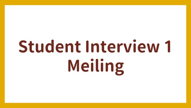 Student Interview 1 – Meiling