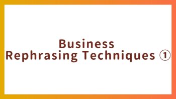 Business Rephrasing Techniques ①